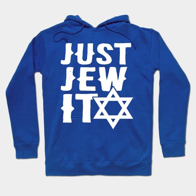 Just Jew It - Funny, Offensive, Jewish Pun design for Hannukah Hoodie by BlueTshirtCo